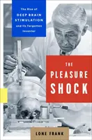 Șocul plăcerii: Ascensiunea stimulării cerebrale profunde și inventatorul său uitat - The Pleasure Shock: The Rise of Deep Brain Stimulation and Its Forgotten Inventor