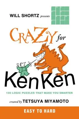 Will Shortz prezintă Crazy for Kenken Easy to Hard: 100 de puzzle-uri logice care te fac mai deștept - Will Shortz Presents Crazy for Kenken Easy to Hard: 100 Logic Puzzles That Make You Smarter