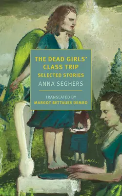 Excursia de clasă a fetelor moarte: povestiri selectate - The Dead Girls' Class Trip: Selected Stories
