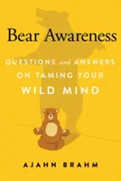 Conștientizarea ursului: Întrebări și răspunsuri despre îmblânzirea minții tale sălbatice - Bear Awareness: Questions and Answers on Taming Your Wild Mind