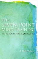 Antrenamentul minții în șapte puncte: O metodă tibetană pentru cultivarea minții și a inimii - The Seven-Point Mind Training: A Tibetan Method for Cultivating Mind and Heart