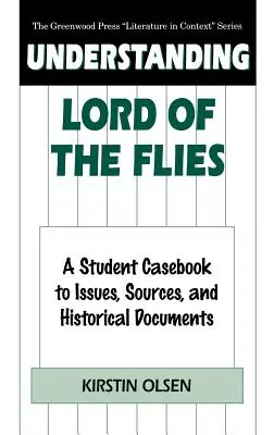 Înțelegerea Lord of the Flies: A Student Casebook to Issues, Sources, and Historical Documents (O carte de caz pentru studenți cu probleme, surse și documente istorice) - Understanding Lord of the Flies: A Student Casebook to Issues, Sources, and Historical Documents