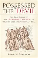 Posedat de diavol: Istoria reală a vrăjitoarelor din Islandmagee și singurul proces de vrăjitorie în masă din Irlanda - Possessed by the Devil: The Real History of the Islandmagee Witches & Ireland's Only Mass Witchcraft Trial