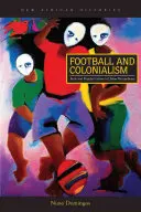 Fotbal și colonialism: Corp și cultură populară în Mozambicul urban - Football and Colonialism: Body and Popular Culture in Urban Mozambique