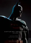 Sideshow Collectibles Prezintă: Capturing Archetypes, Volume 2: O galerie de eroi și răufăcători de la Batman la Vader - Sideshow Collectibles Presents: Capturing Archetypes, Volume 2: A Gallery of Heroes and Villains from Batman to Vader