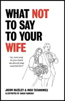 Ce să nu-i spui soției tale - What Not to Say to Your Wife