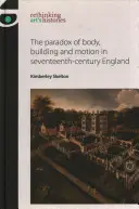 Paradoxul corpului, al construcției și al mișcării în Anglia secolului al XVII-lea - The Paradox of Body, Building and Motion in Seventeenth-Century England