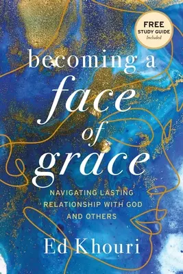 Devenind o față a harului: Navigând într-o relație durabilă cu Dumnezeu și cu ceilalți - Becoming a Face of Grace: Navigating Lasting Relationship with God and Others