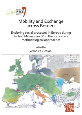 Mobilitate și schimb dincolo de frontiere: Explorarea proceselor sociale în Europa în timpul primului mileniu î.Hr. - Abordări teoretice și metodologice - Mobility and Exchange Across Borders: Exploring Social Processes in Europe During the First Millennium Bce - Theoretical and Methodological Approaches