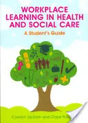 Workplace Learning in Health and Social Care: A Student's Guide