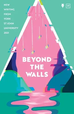 Beyond the Walls 2021: Scrieri noi de la Universitatea York St John - Beyond the Walls 2021: New Writing from York St John University
