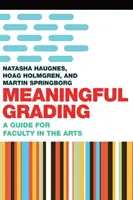 Meaningful Grading: Un ghid pentru cadrele didactice din domeniul artelor - Meaningful Grading: A Guide for Faculty in the Arts