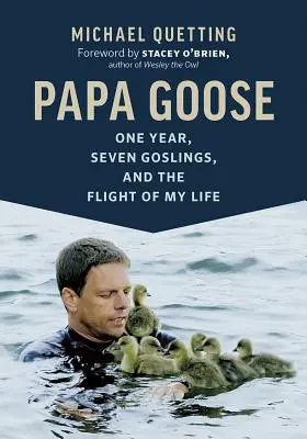 Papa Goose: Un an, șapte pui și zborul vieții mele - Papa Goose: One Year, Seven Goslings, and the Flight of My Life