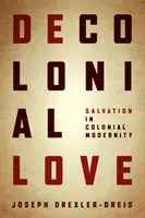 Dragostea decolonială: Salvarea în modernitatea colonială - Decolonial Love: Salvation in Colonial Modernity