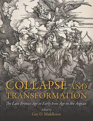 Colaps și transformare: De la sfârșitul epocii bronzului până la începutul epocii fierului în Marea Egee - Collapse and Transformation: The Late Bronze Age to Early Iron Age in the Aegean