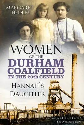 Femeile din bazinul carbonifer Durham în secolul XX - Fiica lui Hannah - Women of the Durham Coalfield in the 20th Century - Hannah's Daughter