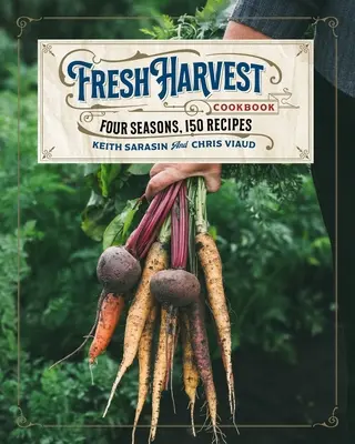 Cartea de bucate Fresh Harvest: Patru anotimpuri, 150 de rețete - The Fresh Harvest Cookbook: Four Seasons, 150 Recipes