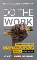 Fă-ți treaba - Însoțitorul oficial al lui Unf*ck Yourself: nepocăit, bătăuș, fără glume, schimbă-ți viața - Do the Work - The Official Unrepentant, Ass-Kicking, No-Kidding, Change-Your-Life Sidekick to Unf*ck Yourself