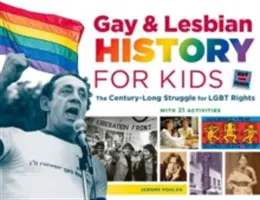 Gay & Lesbian History for Kids, 60: Lupta de un secol pentru drepturile Lgbt, cu 21 de activități - Gay & Lesbian History for Kids, 60: The Century-Long Struggle for Lgbt Rights, with 21 Activities