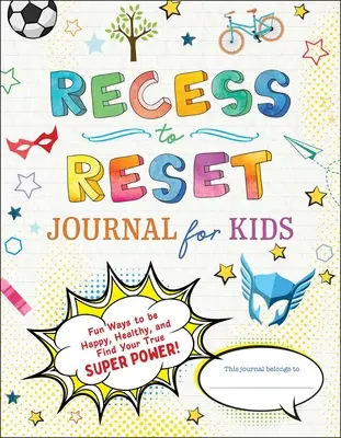 Recess to Reset Jurnal pentru copii: Modalități distractive de a fi fericit, sănătos și de a-ți găsi adevărata superputere! - Recess to Reset Journal for Kids: Fun Ways to Be Happy, Healthy, and Find Your True Superpower!