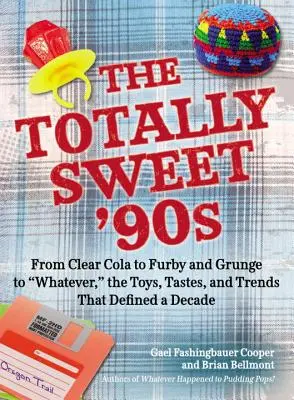 Absolut dulci anii '90: De la Clear Cola la Furby, și de la Grunge la Whatever, jucăriile, gusturile și tendințele care au definit un deceniu - The Totally Sweet 90s: From Clear Cola to Furby, and Grunge to Whatever, the Toys, Tastes, and Trends That Defined a Decade