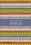 Gramatica condimentelor - The Grammar of Spice - The Grammar of Spice