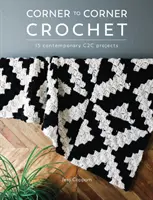 Corner to Corner Crochet: 15 proiecte contemporane C2c - Corner to Corner Crochet: 15 Contemporary C2c Projects