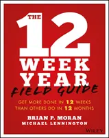 The 12 Week Year Field Guide: Să faci mai multe în 12 săptămâni decât fac alții în 12 luni - The 12 Week Year Field Guide: Get More Done in 12 Weeks Than Others Do in 12 Months