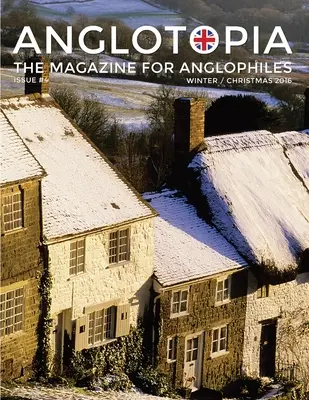 Revista Anglotopia - Numărul 4 - Ediția de Crăciun, Dorset, Tolkien, Mini Cooper, Crăciunul în Anglia și multe altele! - Revista Anglophile: The Ang - Anglotopia Magazine - Issue #4 - The Christmas Issue, Dorset, Tolkien, Mini Cooper, Christmas in England, and More! - The Anglophile Magazine: The Ang