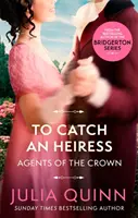 To Catch An Heiress - de autorul bestsellerului Bridgerton - To Catch An Heiress - by the bestselling author of Bridgerton