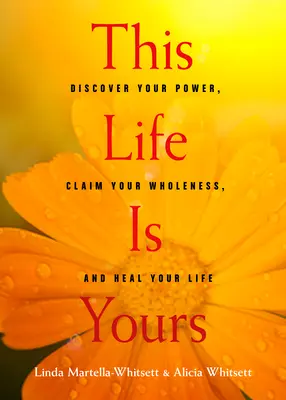This Life Is Yours: Descoperă-ți puterea, revendică-ți plenitudinea și vindecă-ți viața - This Life Is Yours: Discover Your Power, Claim Your Wholeness, and Heal Your Life