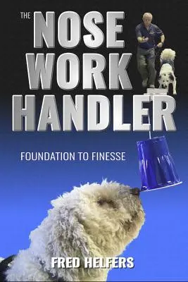 Dresorul de boturi: De la fundație la finețe - The Nose Work Handler: Foundation to Finesse