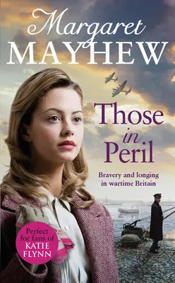 Those In Peril - O saga dramatică, emoționantă și emoționantă despre cel de-al Doilea Război Mondial, perfectă pentru a vă relaxa cu ea - Those In Peril - A dramatic, feel-good and moving WW2 saga, perfect for curling up with