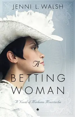 A Betting Woman: Un roman al doamnei Moustache - A Betting Woman: A Novel of Madame Moustache