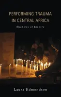 Performing Trauma in Central Africa: Umbrele imperiului - Performing Trauma in Central Africa: Shadows of Empire