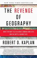 Răzbunarea geografiei: Ce ne spune harta despre conflictele viitoare și lupta împotriva destinului - The Revenge of Geography: What the Map Tells Us about Coming Conflicts and the Battle Against Fate