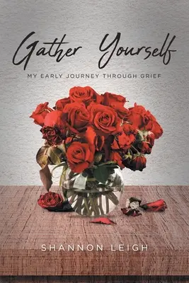 Gather Yourself: Călătoria mea timpurie prin durere - Gather Yourself: My Early Journey through Grief