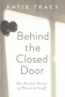 În spatele ușii închise: Stresul mental al lucrurilor fizice - Behind the Closed Door: The Mental Stress of Physical Stuff