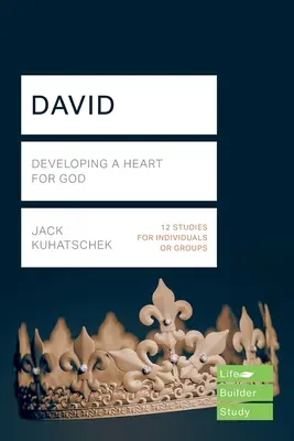 David (Lifebuilder Study Guides) - Dezvoltarea unei inimi pentru Dumnezeu (Kuhatschek Jack (Autor)) - David (Lifebuilder Study Guides) - Developing a heart for God (Kuhatschek Jack (Author))