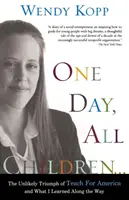 Într-o zi, toți copiii...: Triumful improbabil al Teach for America și ce am învățat pe parcurs - One Day, All Children...: The Unlikely Triumph of Teach for America and What I Learned Along the Way