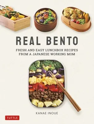 Real Bento: Rețete proaspete și ușoare pentru cutia de prânz de la o mamă japoneză care lucrează - Real Bento: Fresh and Easy Lunchbox Recipes from a Japanese Working Mom