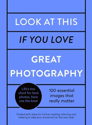 Uită-te la asta dacă îți place fotografia grozavă: O evaluare critică a 100 de fotografii esențiale - plină de linkuri către lecturi, audiții și vizionări suplimentare - Look at This If You Love Great Photography: A Critical Curation Off 100 Essential Photos - Packed with Links to Further Reading, Listening and Viewing