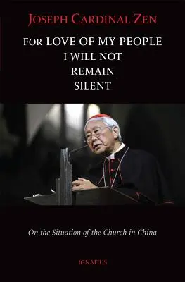 Din dragoste pentru poporul meu nu voi rămâne tăcut: Despre situația Bisericii din China - For Love of My People I Will Not Remain Silent: On the Situation of the Church in China