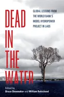 Dead in the Water: Lecții globale de la proiectul hidroenergetic model al Băncii Mondiale din Laos - Dead in the Water: Global Lessons from the World Bank's Model Hydropower Project in Laos