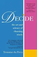 Decide: Arta și știința de a alege cu înțelepciune - Decide: The Art and Science of Choosing Wisely