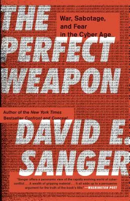 Arma perfectă: război, sabotaj și frică în era cibernetică (The Perfect Weapon: War, Sabotage, and Fear in the Cyber Age) - The Perfect Weapon: War, Sabotage, and Fear in the Cyber Age