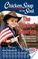 Supa de pui pentru suflet: Spiritul Americii: 101 povești despre ceea ce face țara noastră măreață - Chicken Soup for the Soul: The Spirit of America: 101 Stories about What Makes Our Country Great