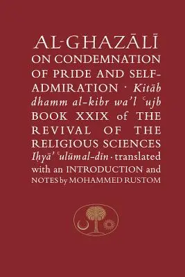 Al-Ghazali cu privire la condamnarea mândriei și a admirației de sine: Cartea XXIX din Renașterea științelor religioase - Al-Ghazali on the Condemnation of Pride and Self-Admiration: Book XXIX of the Revival of the Religious Sciences