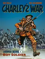 Charley's War: Colecția Definitivă, Volumul Unu - Boy Soldier - Charley's War: The Definitive Collection, Volume One - Boy Soldier