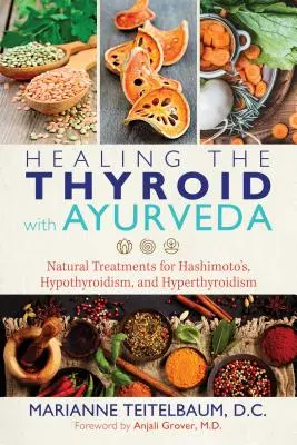 Vindecarea tiroidei cu Ayurveda: Tratamente naturale pentru boala Hashimoto, hipotiroidism și hipertiroidism - Healing the Thyroid with Ayurveda: Natural Treatments for Hashimoto's, Hypothyroidism, and Hyperthyroidism